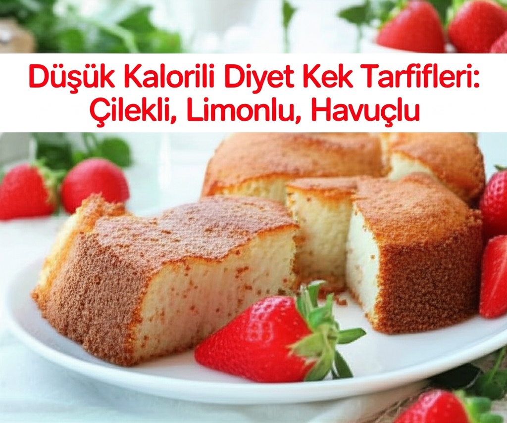 Düşük Kalorili Diyet Kek Tarifleri: Çilekli, Limonlu, Havuçlu